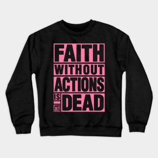 James 2:26 Faith Without Actions is Dead Crewneck Sweatshirt